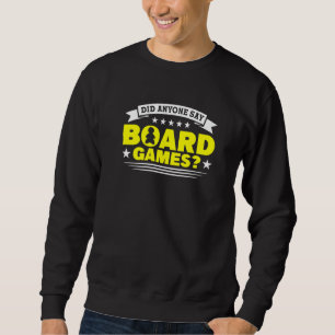 did anyone say board game board game board gamer b sweatshirt