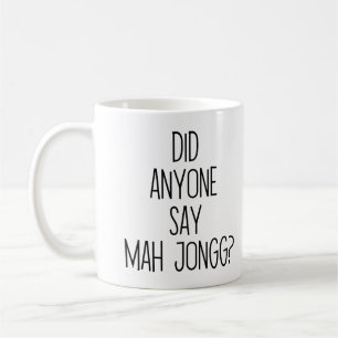 Did anyone say Mah Jongg? Funny Mah Jongg Coffee Mug