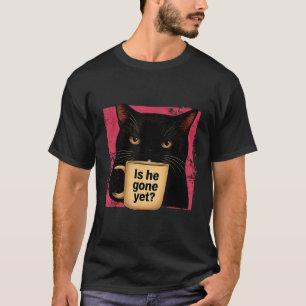 Did He Gone Yet Funny Political Meme Cat Progressi T-Shirt