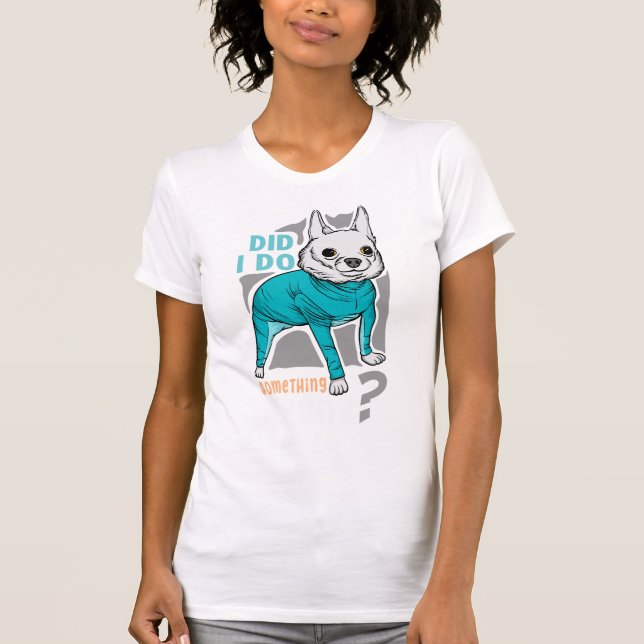 Did I do something wrong ? Funny Dogs memes T-Shirt (Front)