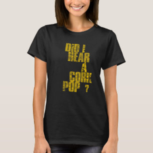 Did I Hear A Cork Pop Cool For Cork Pop T-Shirt