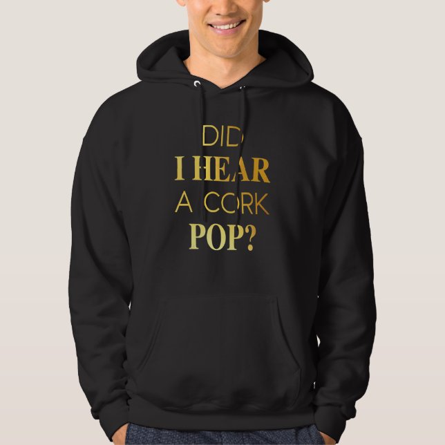Did I Hear A Cork Pop Hoodie (Front)