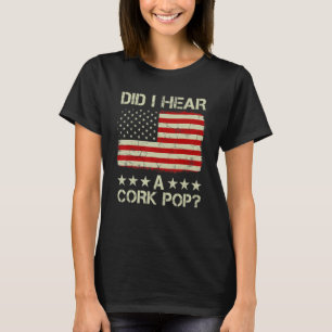 Did I Hear A Cork Pop Vintage Old American Flag T-Shirt