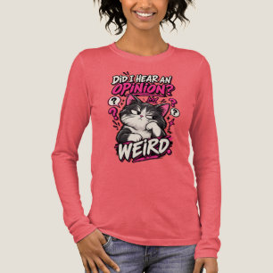 Did I Hear An Opinion Weird Funny Cat Shirt