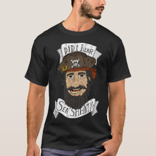 Did I Hear Sea Shanty Jolly Pirate Captain. T-Shirt
