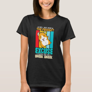 Did I Hear The Fridge Well Then Squeak T-Shirt