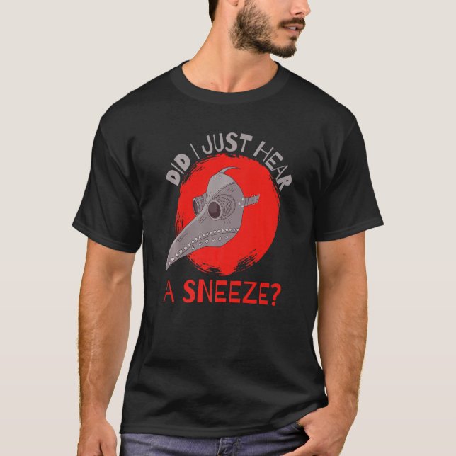 Did I Just Hear a Sneeze Mediaeval Plague Doctor P T-Shirt (Front)