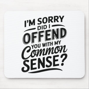 Did I Offend You With My Common Sense Funny Sarcas Mouse Pad