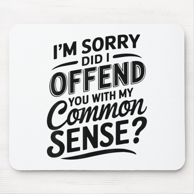 Did I Offend You With My Common Sense Funny Sarcas Mouse Pad (Front)