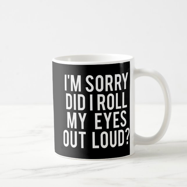 Did I Roll My Eyes Out Loud  Coffee Mug (Right)