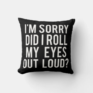 Did I Roll My Eyes Out Loud  Cushion