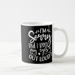 Did I Roll My Eyes Out Loud Funny Sarcastic Quotes Coffee Mug
