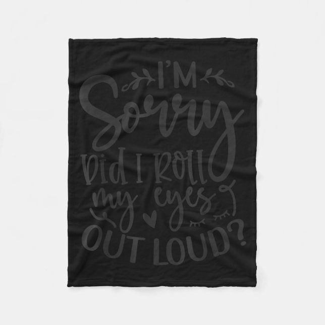 Did I Roll My Eyes Out Loud Funny Sarcastic Quotes Fleece Blanket (Front)