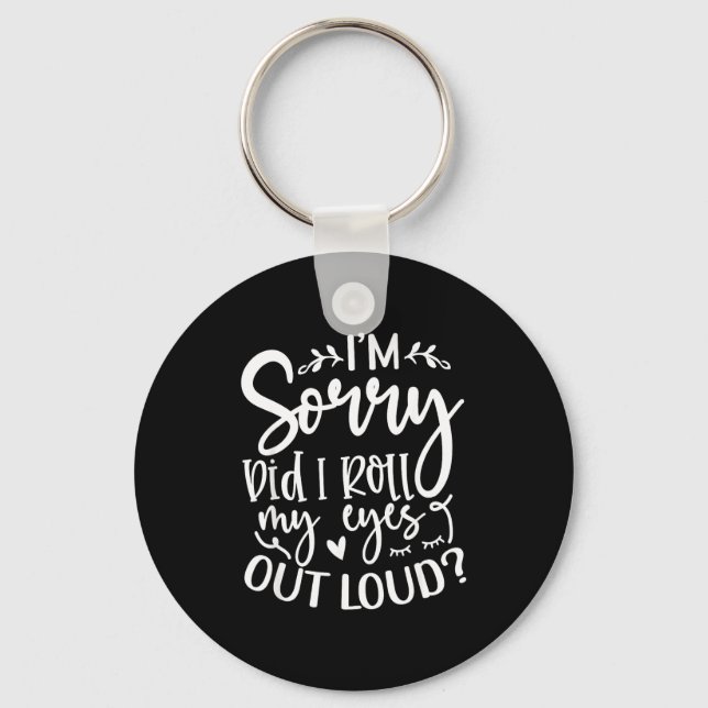Did I Roll My Eyes Out Loud Funny Sarcastic Quotes Key Ring (Front)