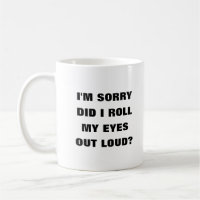 Did I roll my eyes out loud humor funny Coffee Mug