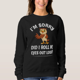 Did I Roll My Eyes Out Loud Owl Funny Sarcastic H Sweatshirt
