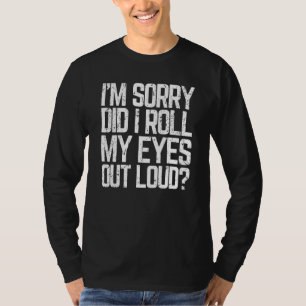 Did I Roll My Eyes Out Loud Sarcastic Meme T-Shirt