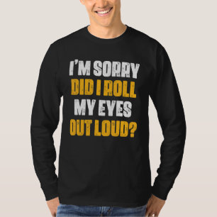Did I Roll My Eyes Out Loud T-Shirt
