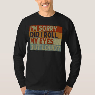 Did I Roll My Eyes Out Loud T-Shirt