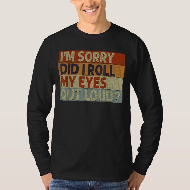 Did I Roll My Eyes Out Loud T-Shirt (Front)