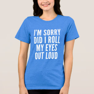 Did I roll my eyes out loud T Shirt Funny sarcasti