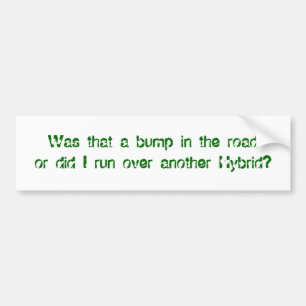 Did I run over another Hybrid? - Customised Bumper Sticker