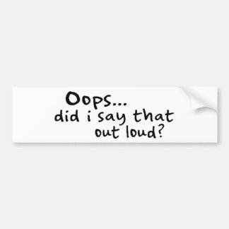 Did I Say That Out Loud? Bumper Sticker