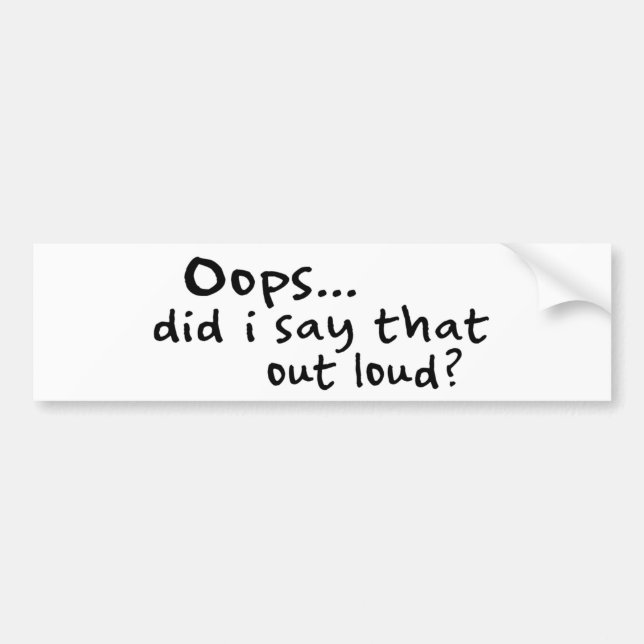 Did I Say That Out Loud? Bumper Sticker (Front)