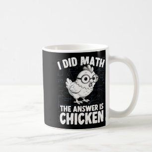Did math the answer is chicken funny chicken math coffee mug