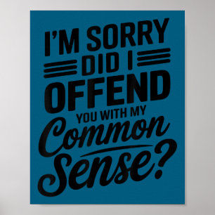 Did Offend Common Sense Sarcastic Saying Poster
