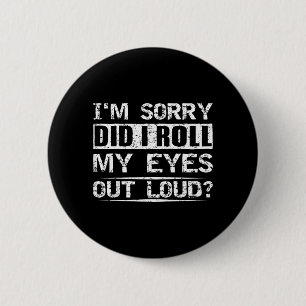 Did Roll Eyes Out Loud Tee Sarcastic Humourous 6 Cm Round Badge