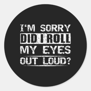 Did Roll Eyes Out Loud Tee Sarcastic Humourous Classic Round Sticker