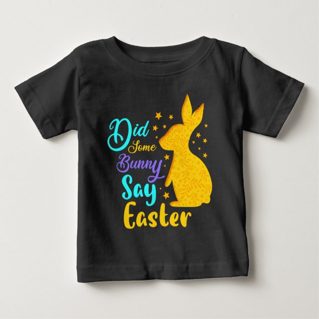 Did Some Bunny Say Easter Baby T-Shirt (Front)
