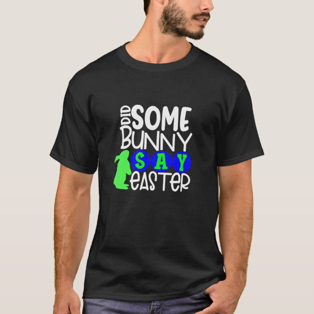 Did Some Bunny Say Easter Eggs Hunt Hunting Sunday T-Shirt (Front)