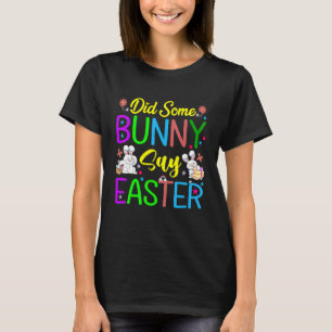 Did Some Bunny Say Easter Happy Easter T-Shirt