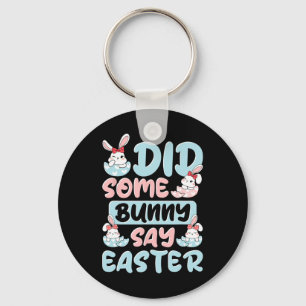 Did Some Bunny Say Easter  Key Ring