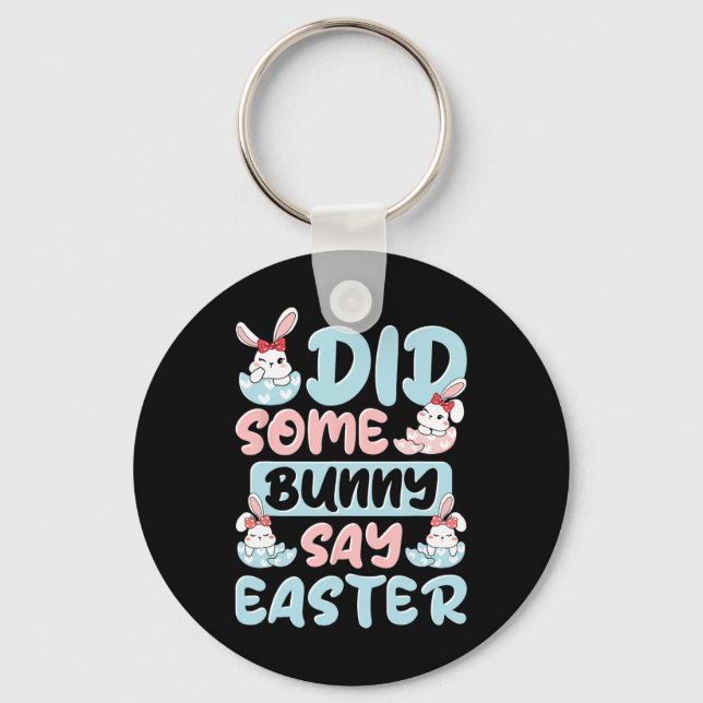 Did Some Bunny Say Easter  Key Ring (Front)