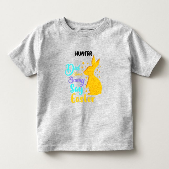 "DID SOME BUNNY SAY EASTER" PERSONALIZED   TODDLER T-Shirt (Front)