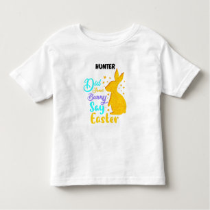 "DID SOME BUNNY SAY EASTER" PERSONALIZED   TODDLER TODDLER T-Shirt
