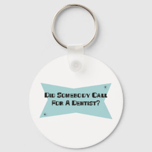Did Somebody Call For A Dentist Key Ring