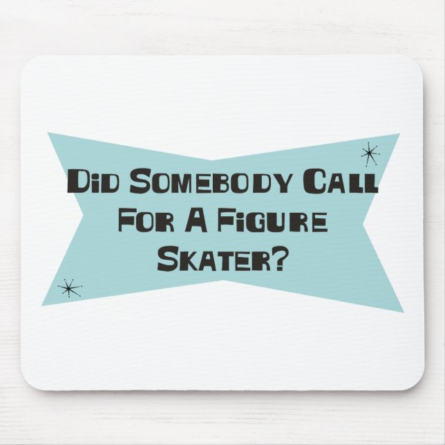 Did Somebody Call For A Figure Skater Mouse Pad (Front)