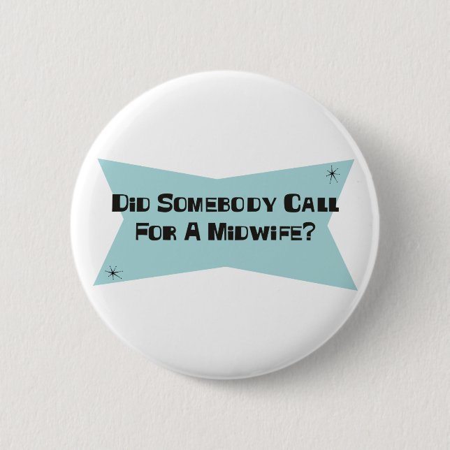 Did Somebody Call For A Midwife 6 Cm Round Badge (Front)