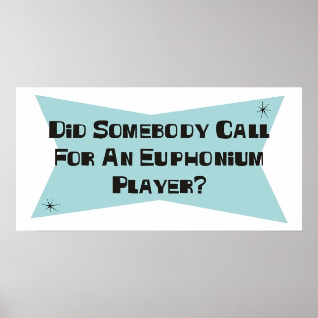 Did Somebody Call For An Euphonium Player Poster (Front)