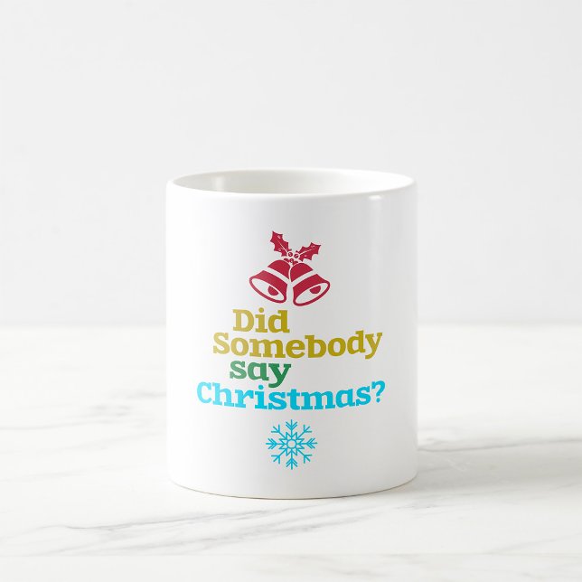 Did Somebody Say Christmas Coffee Mug (Creator Uploaded)