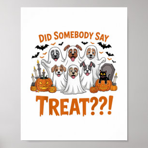 Did Somebody Say Treat Ghost Dogs Halloween Costum Poster