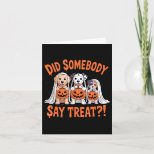 Did Somebody Say Treat Ghost Dogs Lovers Halloween Card