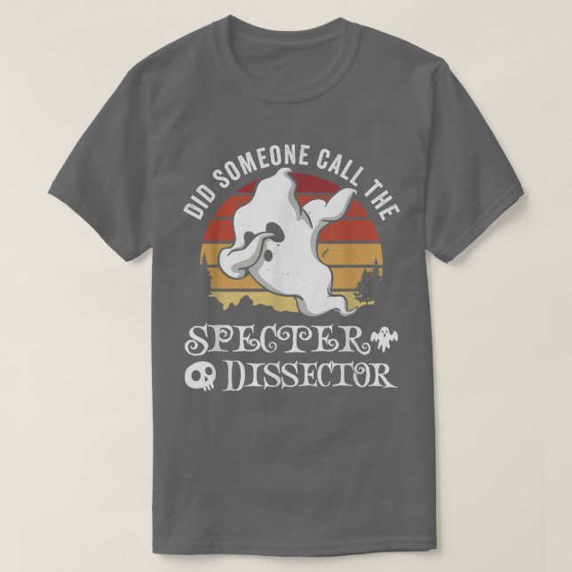Did Someone Call The Specter Dissector For Ghost H T-Shirt (Design Front)