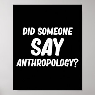 Did Someone Say Anthropology_ Ancient Archaeologis Poster