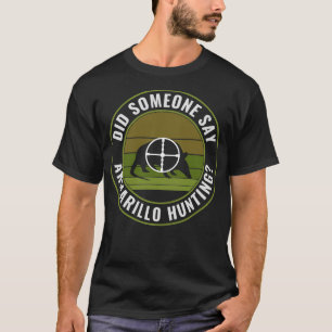 Did Someone Say Armadillo Hunting Funny Armadillo  T-Shirt