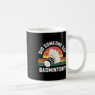 Did Someone Say Badminton Funny Shuttle  Coffee Mug